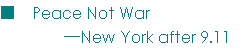 eLXg {bNX: @Peace Not War 
  \New York after 9.11
